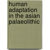 Human Adaptation in the Asian Palaeolithic door Ryan J. Rabett