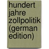 Hundert Jahre Zollpolitik (German Edition) door Ll