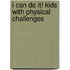 I Can Do It! Kids With Physical Challenges