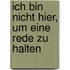 Ich bin nicht hier, um eine Rede zu halten