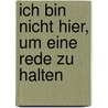 Ich bin nicht hier, um eine Rede zu halten by Gabriel GarcíA. Márquez