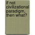 If Not Civilizational Paradigm, Then What?