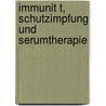 Immunit T, Schutzimpfung Und Serumtherapie door Wolfgang Weichardt