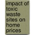 Impact of Toxic Waste Sites on Home Prices