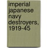 Imperial Japanese Navy Destroyers, 1919-45 door Mark Stille