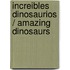 Increibles dinosaurios / Amazing Dinosaurs