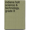 Indiana Holt Science & Technology, Grade 8 by Linda Ruth Berg