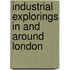 Industrial Explorings in and Around London