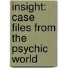 Insight: Case Files From The Psychic World door Sylvia Browne
