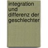 Integration Und Differenz Der Geschlechter by Nicole Lippki