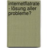 Internetflatrate - Lösung aller Probleme? by Marco Ganzhorn