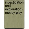 Investigation and Exploration - Messy Play by Jo Visser