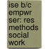 Ise B/C Empwr Ser: Res Methods Social Work