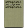 Isomorphismus und Polymerer Isomorphismus. door Th Scheerer