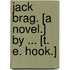 Jack Brag. [A novel.] By ... [T. E. Hook.]
