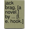 Jack Brag. [A novel.] By ... [T. E. Hook.] by Theodore Edward Hook
