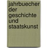 Jahrbuecher Der Geschichte Und Staatskunst by Unknown