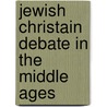 Jewish Christain Debate in the Middle Ages door David Berger
