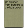Jim Skinner: From Burgers to the Boardroom door Shaina Carmel Indovino