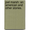 Joel Marsh: an American and other stories. door Avery MacAlpine