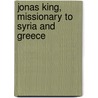 Jonas King, Missionary to Syria and Greece door F.E.H.H.