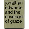 Jonathan Edwards and the Covenant of Grace door Carl W. Bogue