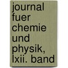 Journal Fuer Chemie Und Physik, Lxii. Band door UniversitäT. Halle-Wittenberg. Pharmaceutisches Institut