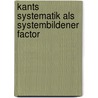 Kants Systematik als Systembildener Factor door Adickes Erich