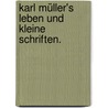 Karl Müller's Leben und kleine Schriften. door Karl Christian Müller