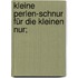 Kleine Perlen-Schnur für die kleinen nur;