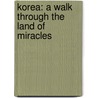 Korea: A Walk Through The Land Of Miracles door Simon Winchester