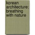 Korean Architecture: Breathing with Nature
