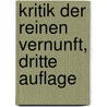 Kritik der reinen Vernunft, Dritte Auflage door Immanual Kant
