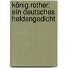 König Rother: Ein Deutsches Heldengedicht by Gotthold Klee