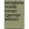 Königliche Hoheit: Roman (German Edition) door Mann Thomas