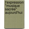L'expression "Musique Sacrée" aujourd'hui door AgnèS. Minier