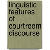 Linguistic Features Of Courtroom Discourse by Paul Svongoro