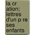 La Cr Ation; Lettres D'Un P Re Ses Enfants