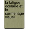 La Fatigue Oculaire Et Le Surmenage Visuel door Louis Dor