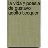 La Vida y Poesia de Gustavo Adolfo Becquer door Rosa Navarro Duran