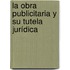 La obra publicitaria y su tutela jurídica