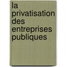 La privatisation des entreprises publiques door Mohamed Ali Chatti