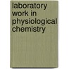 Laboratory Work in Physiological Chemistry by Frederick G. (Frederick George) Novy