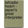 Lafcadio Hearn - Japan's Great Interpreter door Patrick Lafcadio Hearn