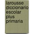 Larousse Diccionario Escolar Plus Primaria