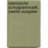 Lateinische Schulgrammatik, zweite Ausgabe by Gustav Billroth