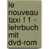 Le Nouveau Taxi ! 1 - Lehrbuch Mit Dvd-rom