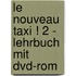 Le Nouveau Taxi ! 2 - Lehrbuch Mit Dvd-rom