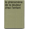 Le phénomène de la douleur chez l'enfant door Pascale Spicher