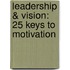 Leadership & Vision: 25 Keys To Motivation